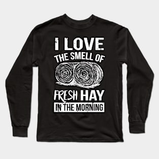 Farming: I love the smell of fresh hay in the morning Long Sleeve T-Shirt